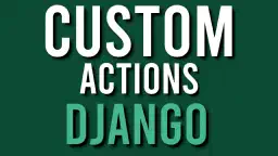Creazione ed utilizzo delle Custom Actions in Django Admin