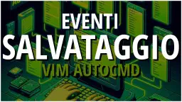 Ottimizza Salvataggio e Modifica File in Vim con eventi automatici