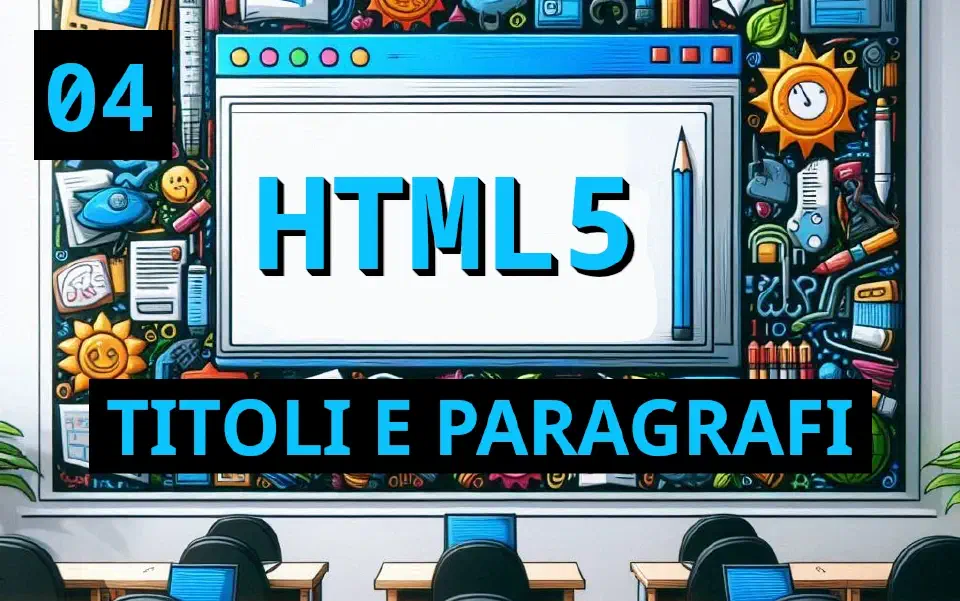 Titoli e Paragrafi in HTML5: Strategie per una Struttura Web Chiara e SEO-Friendly