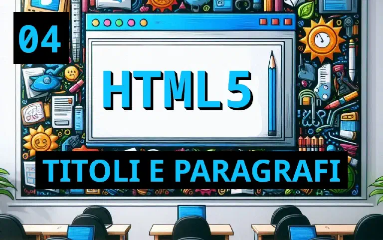 Titoli e Paragrafi in HTML5: Strategie per una Struttura Web Chiara e SEO-Friendly
