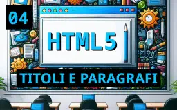 Titoli e Paragrafi in HTML5: Strategie per una Struttura Web Chiara e SEO-Friendly