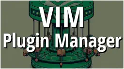 Personalizza il Tuo Vim con i Migliori Gestori di Pacchetti