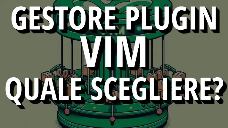 Quale Gestore di Plugin per Vim Scegliere? Confronto tra Pathogen, Vim-Plug, Vundle e il Native Package Manager