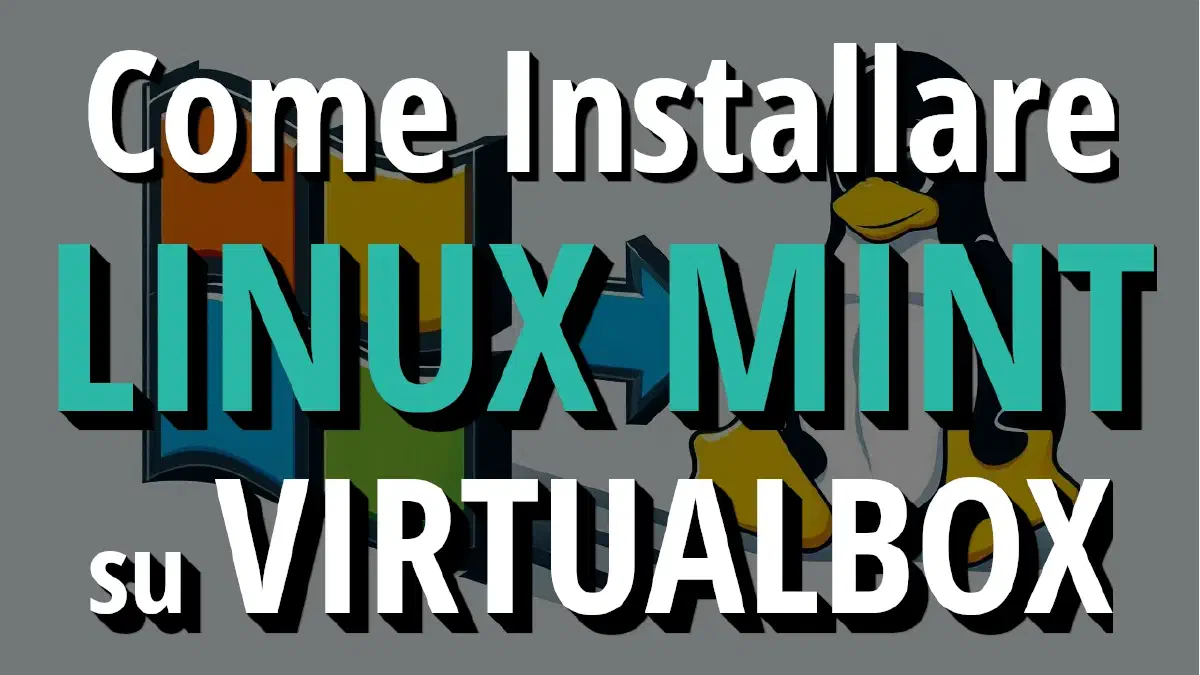 Guida Completa all'Installazione di Linux Mint su VirtualBox: Passo dopo Passo