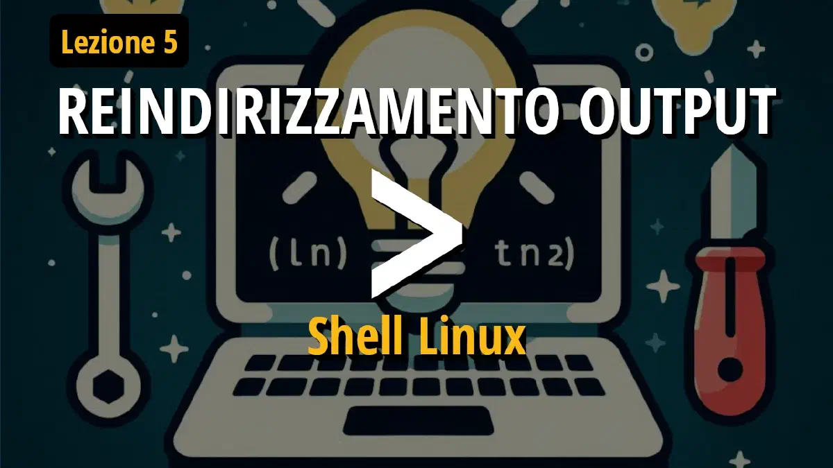 Reindirizzamento output in Linux utilizzando il carattere maggiore (>)