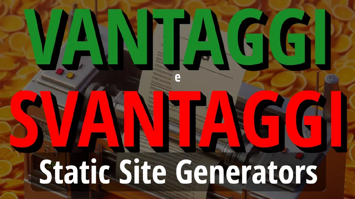 Static Site Generators: Vantaggi, Svantaggi e Perché Sceglierli