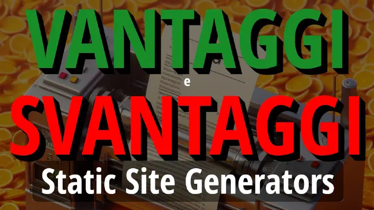 Static Site Generators: Vantaggi, Svantaggi e Perché Sceglierli