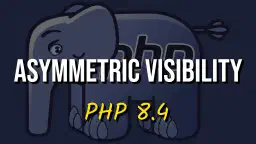 Visibilità Asimmetrica in PHP 8.4: Separare Lettura e Scrittura per un Codice Più Sicuro e Pulito
