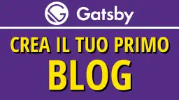 Come Creare un Blog Veloce e Moderno con Gatsby: Guida Passo Passo