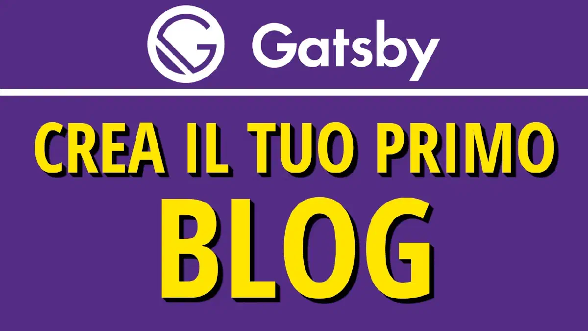 Come Creare un Blog Veloce e Moderno con Gatsby: Guida Passo Passo