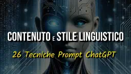 Tecniche Avanzate per Ottenere Risposte Perfette dall'Intelligenza Artificiale: Guida al Contenuto e Stile Linguistico