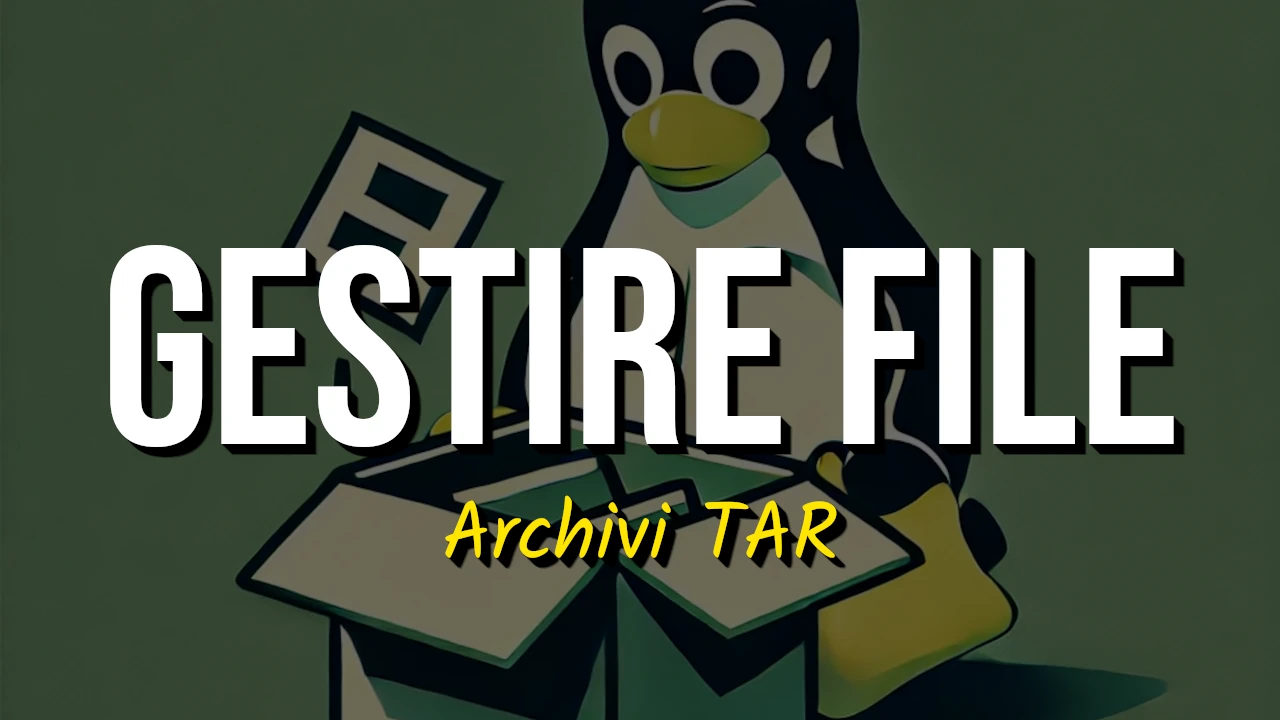 Gestire File su Archivi TAR in Linux: aggiungere, rimuovere, verificare