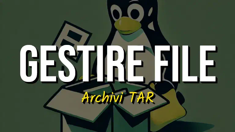 Gestire File su Archivi TAR in Linux: aggiungere, rimuovere, verificare