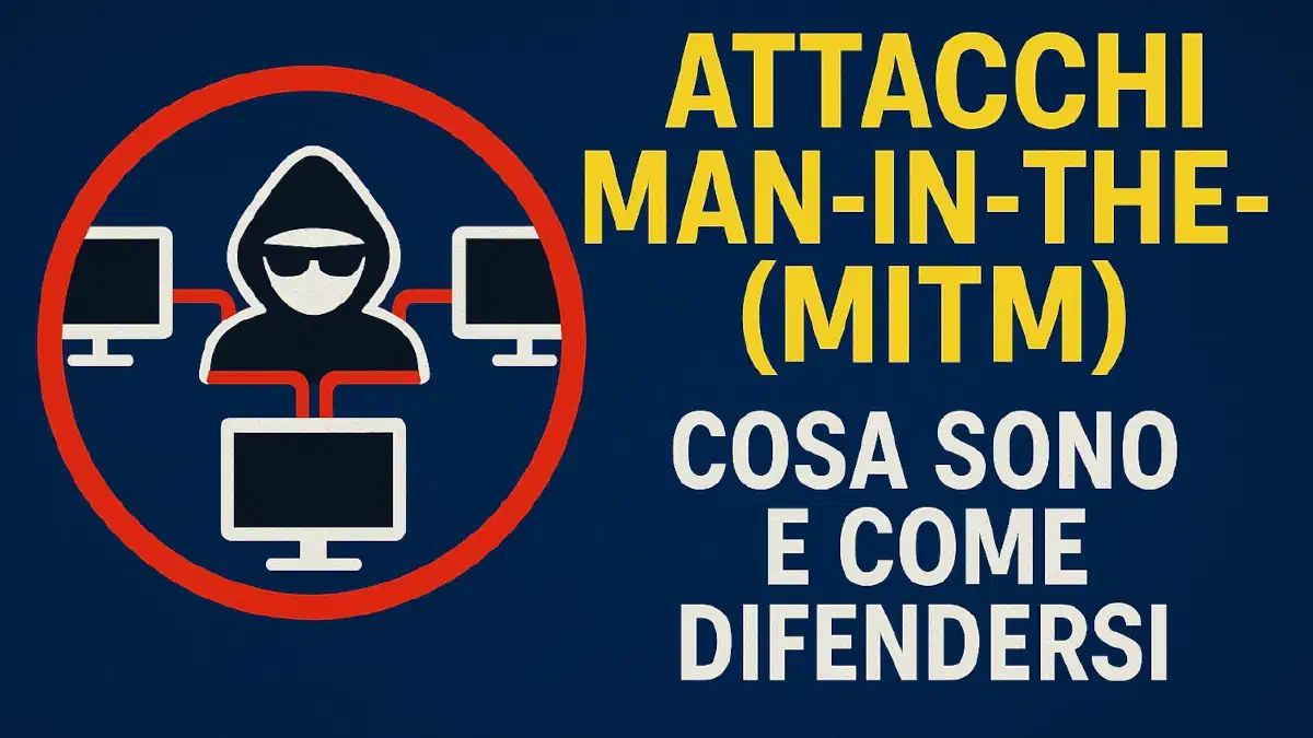 Attacchi Man-in-the-Middle (MITM): Cosa Sono e Come Difendersi