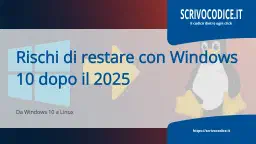 Windows 10 dopo il 2025? Ecco cosa rischi davvero