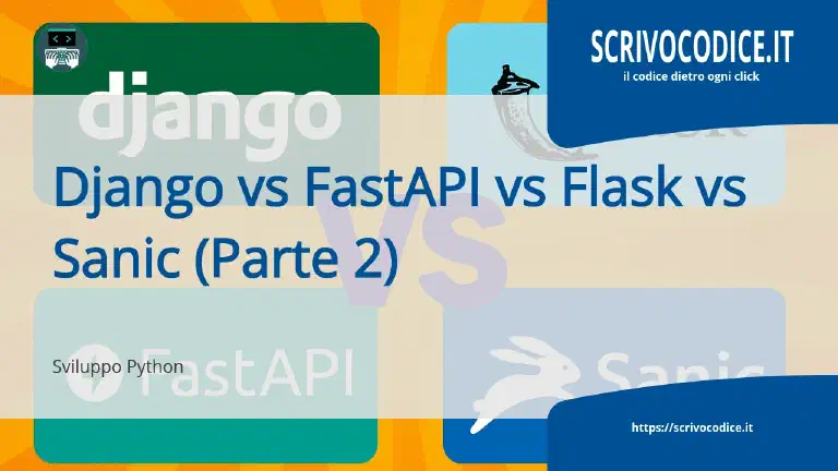 Scegliere il framework giusto per API Python: Django vs FastAPI, Flask e Sanic (Parte 2)
