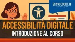 Guida Pratica all’Accessibilità Digitale: Introduzione al Corso e Principi Fondamentali
