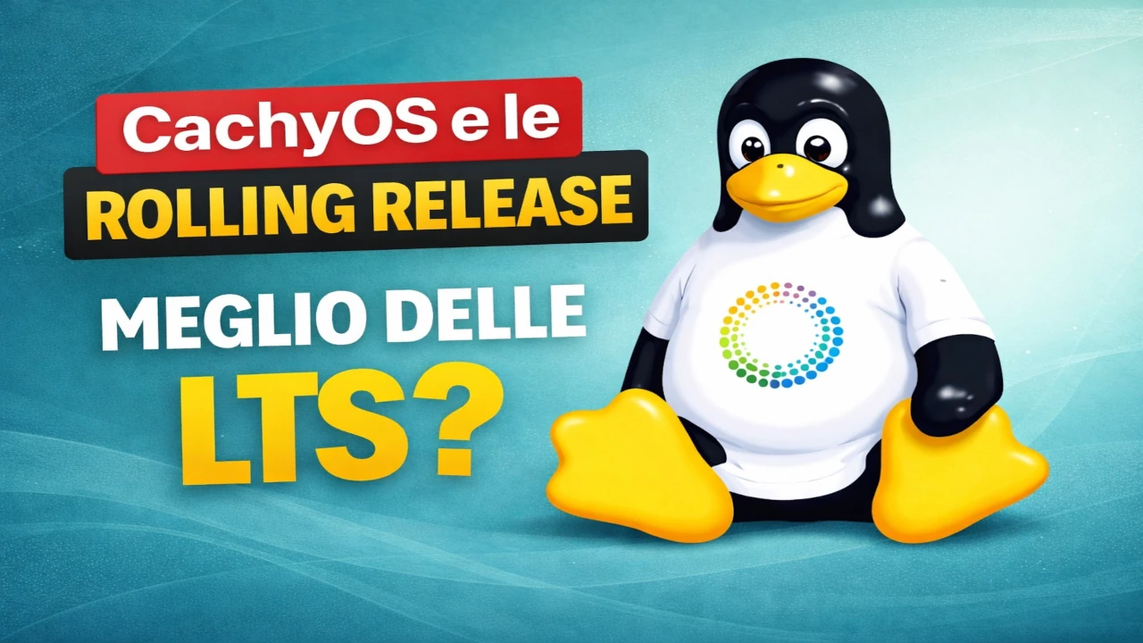 Rolling release vs LTS su Linux: cosa cambia davvero e perché ho scelto CachyOS