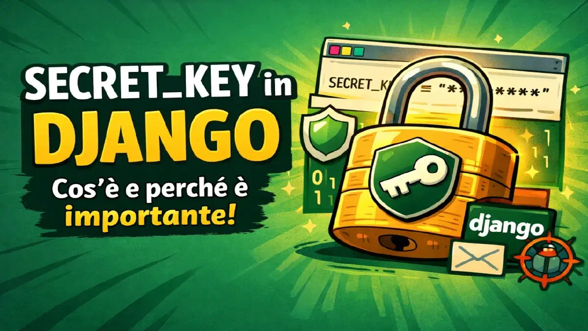 SECRET_KEY in Django: cos’è, a cosa serve e perché non ignorarla